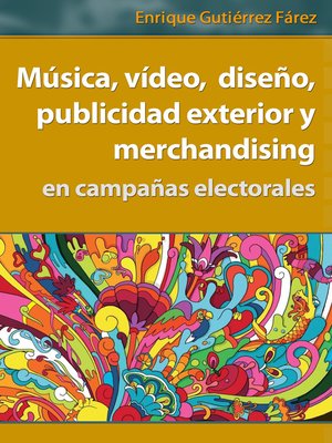 cover image of Música, vídeo, diseño, publicidad exterior y merchandising en campañas electorales